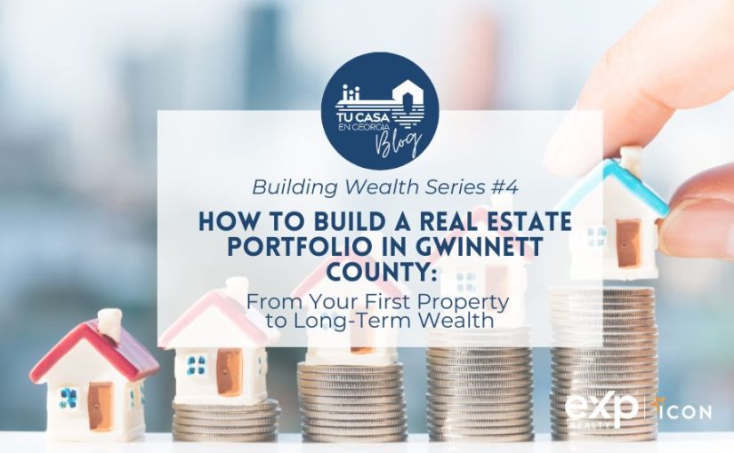 How to Build a Real Estate Portfolio in Gwinnett County: From Your First Property to Long-Term Wealth